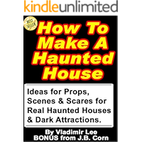 How To Make A Haunted House - Ideas for Props, Scenes & Scares for Real Haunted Houses & How to Build a Portable… book cover