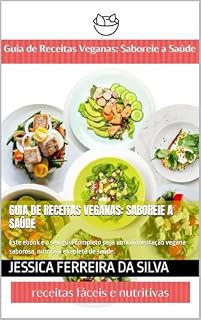 Livro Guia de Receitas Veganas: Saboreie a Saúde: Este ebook é o seu guia completo para uma alimentação vegana saborosa, nutritiva e repleta de saúde.