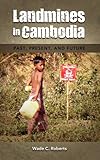 Landmines in Cambodia: Past, Present, and Future, Wade C. Roberts, 1604977612
