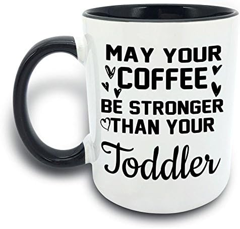 Funny Mug - May Your Coffee Be Stronger Than Your Toddler - 11 OZ Coffee Mugs - Gift for Best Dad Mom Husband Wife Uncle Aunt Grandpa Grandma Ever Ceramic Mug White Black