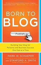 Born to Blog: Building Your Blog for Personal and Business Success One Post at a Time