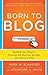 Born to Blog: Building Your Blog for Personal and Business Success One Post at a Time - Book by Mark Schaefer