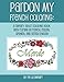 Pardon My French Coloring: A Sweary Adult Coloring Book With Cursing in French, Italian, Spanish, and British English (Volume 1) by Fifi La Sweary