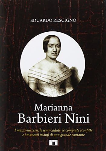 Marianna Barbieri Nini. The half-falls, the defeats and the missed triumphs of a great singer Hardcover – 1 Dec. 2015
