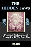 The Hidden Laws: Practical Techniques of Flying Star Zi Wei Dou Shu by Y.M. Lim