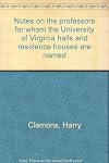 Notes on the professors for whom the University of Virginia halls and residence houses are named
