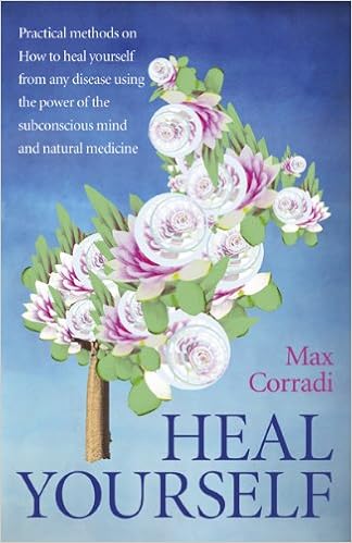 Heal Yourself Practical Methods On How To Heal Yourself From Any Disease Using The Power Of The Subconscious Mind And Natural Medicine Paperback Common By Author Max Corradi 0884901471608 Amazon Com Books