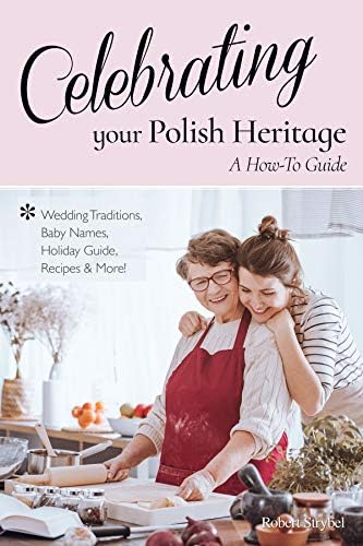 Celebrating Your Polish Heritage: A How-To Guide Paperback – 12 Sep 2019