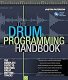 The Drum Programming Handbook: The Complete Guide to Creating Great Rhythm Tracks: With Online Resou by 