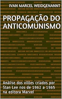 Livro PROPAGAÇÃO DO ANTICOMUNISMO: Análise dos vilões criados por Stan Lee nos de 1962 a 1965 na editora Marvel