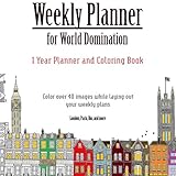 Weekly Planner for World Domination: One Year Weekly Planner and Coloring Book: Weekly Planner with Over 40 Coloring Images from Cities Around the ... Rio, Montreal, Amsterdam, Cairo, Dublin, by InkyBlackSea