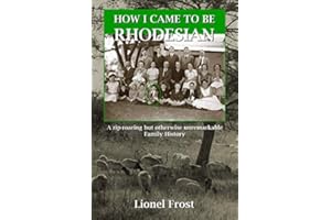 How I Came to be Rhodesian: A rip-roaring but otherwise unremarkable Family History