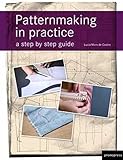 Patternmaking in Practice: A Step by Step Guide