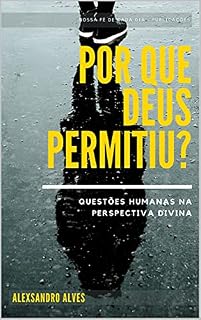 Livro POR QUE DEUS PERMITIU?: Questões humanas na perspectiva Divina