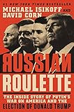 Russian Roulette: The Inside Story of Putin's War on America and the Election of Donald Trump