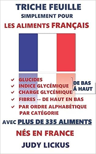 Triche Feuille Simplement Pour Les Aliments Francais Glucides Indice Glycemique Charge Glycemique Enumere De Faible A Eleve Fibres Enumere Haut A De 330 Francais Aliments French Edition Lickus Judy 9781691018048 Amazon Com Books