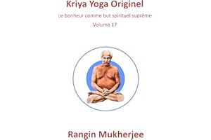 Kriya Yoga Originel: Le bonheur comme but spirituel suprême - Volume 17 (French Edition)