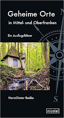 Geheime Orte In Mittel Und Oberfranken Ein Ausflugsfuhrer Amazon De Radke Horst Dieter Bucher