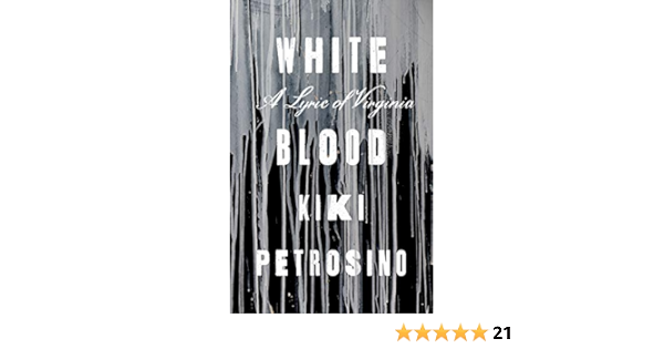 Amazon Com White Blood A Lyric Of Virginia 9781946448545 Petrosino Kiki Books