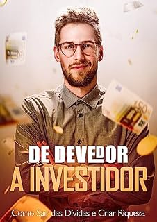 Livro De Devedor a Investidor: Como Sair das Dívidas e Criar Riqueza!