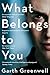 What Belongs to You by Garth Greenwell