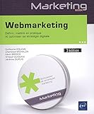 Webmarketing : Définir, mettre en pratique et optimiser sa stratégie digitale by 