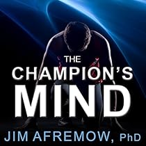 The Champion's Mind: How Great Athletes Think, Train, and Thrive The Champion's Mind: How Great Athletes Think, Train, and Thrive