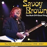 Too Much Of A Good Thing: The Savoy Brown Collection 1992-2007