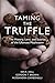 Taming the Truffle: The History, Lore, and Science of the Ultimate Mushroom