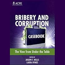 Bribery and Corruption Casebook: The View From Under the Table Bribery and Corruption Casebook: The View From Under the Table