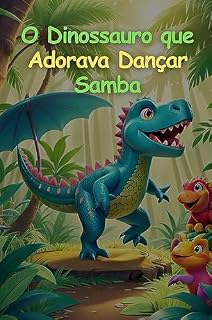 Livro O Dinossauro que Adorava Dançar Samba: Infantil