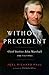 Without Precedent: Chief Justice John Marshall and His Times
