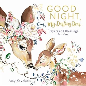 Good Night, My Darling Dear: Prayers and Blessings for You Good Night, My Darling Dear: Prayers and Blessings for You