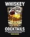 Whiskey Cocktails: Rediscovered Classics and Contemporary Craft Drinks Using the World's Most Popular Spirit