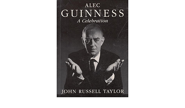 Alec Guinness A Celebration Taylor John Russell 9781857932805 Amazon Com Books