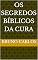 Livro Os Segredos Bíblicos da Cura