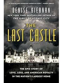 The Last Castle: The Epic Story of Love, Loss, and American Royalty in the Nation's Largest Home