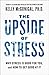 The Upside of Stress: Why Stress Is Good for You, and How to Get Good at It