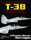 Northrop's T-38 TALON: A Pictorial History (A Schiffer military history book) by