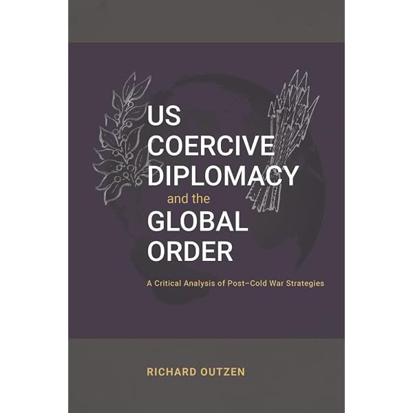 US Coercive Diplomacy and the Global Order: A Critical Analysis of