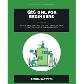 Qt6 QML For Beginners: FLUID AND DYNAMIC USER INTERFACES FOR DESKTOP, MOBILE AND EMBEDDED