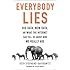 Everybody Lies: Big Data, New Data, and What the Internet Can Tell Us About Who We Really Are