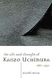 The Life and Thought of Kanzo Uchimura, 1861-1930 by 