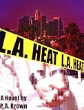Front cover for the book L.A. Heat by P. A. Brown