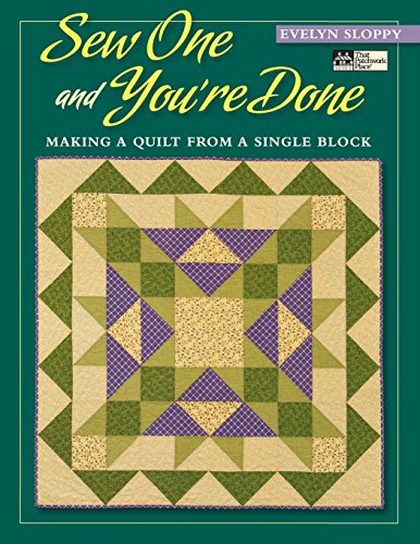 Sew One and You're Done: Making a Quilt from a Single Block (That Patchwork Place) by Evelyn Marie Sloppy