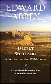 Desert Solitaire: A Season in the Wilderness, by Edward Abbey Desert Solitaire: A Season in the Wilderness, by Edward Abbey