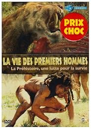 La Vie Des Premiers Hommes : La Préhistoire, Une Lutte Pour La Survie