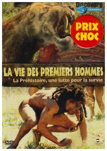 La Vie Des Premiers Hommes : La Préhistoire, Une Lutte Pour La Survie