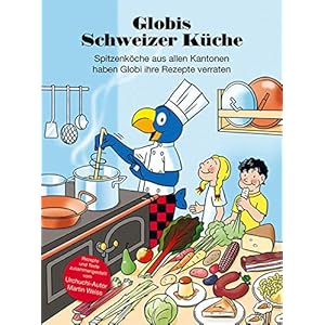Globis Schweizer Küche: Spitzenköche aus allen Kantonen haben Globi ihre Rezepte verraten (Globi Kochbuch) Hardcover – 1 oktober 2014
