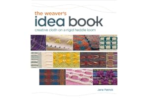 The Weaver's Idea Book: Creative Cloth on a Rigid Heddle Loom